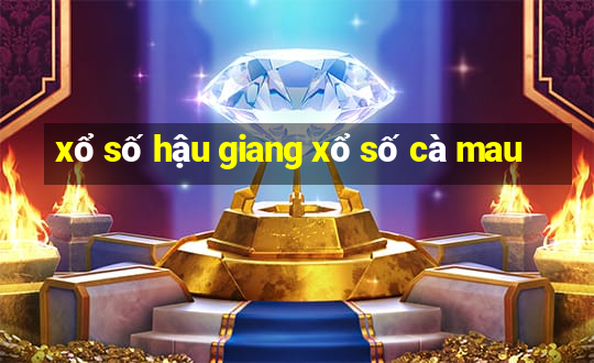 xổ số hậu giang xổ số cà mau