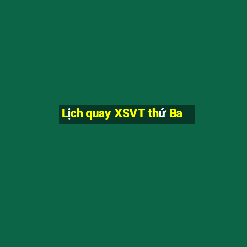 Lịch quay XSVT thứ Ba