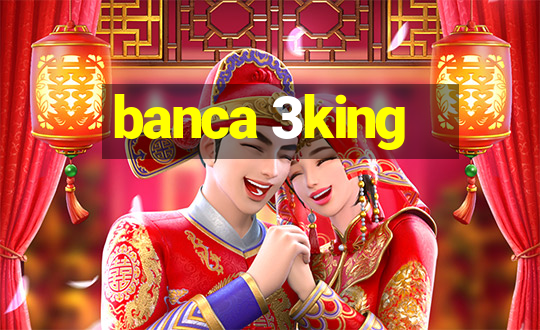 banca 3king