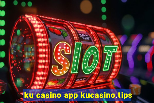 ku casino app kucasino.tips