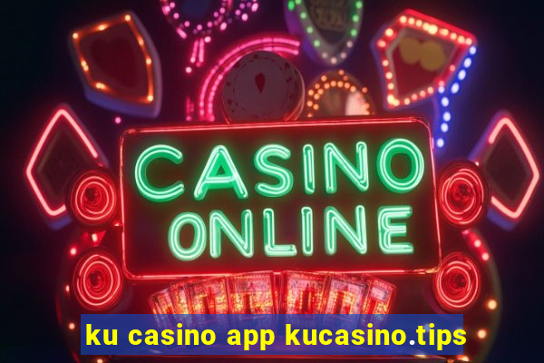 ku casino app kucasino.tips