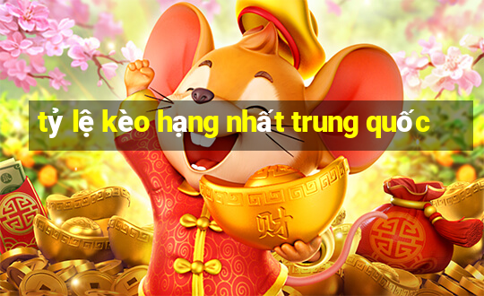 tỷ lệ kèo hạng nhất trung quốc