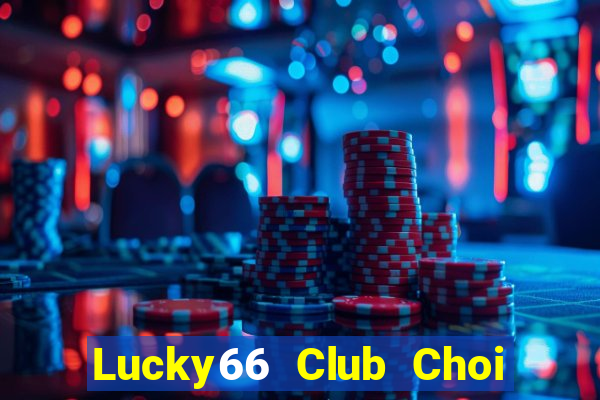 Lucky66 Club Choi Game Đánh Bài