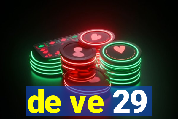 de ve 29