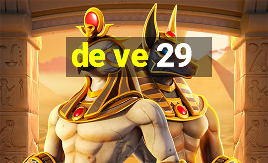 de ve 29