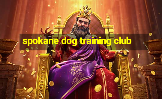 spokane dog training club