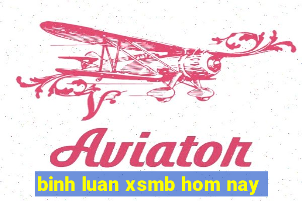 binh luan xsmb hom nay