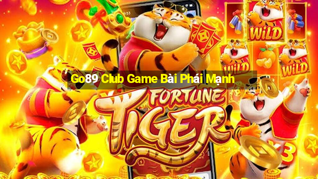 Go89 Club Game Bài Phái Mạnh