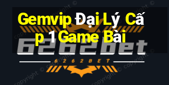 Gemvip Đại Lý Cấp 1 Game Bài