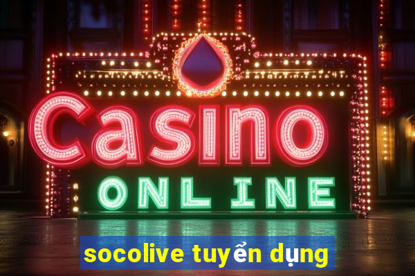 socolive tuyển dụng