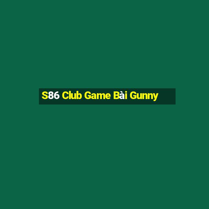 S86 Club Game Bài Gunny