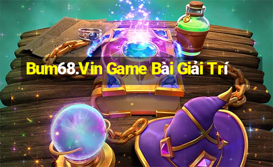 Bum68.Vin Game Bài Giải Trí