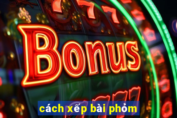 cách xếp bài phỏm