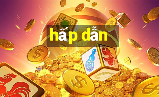 hấp dẫn