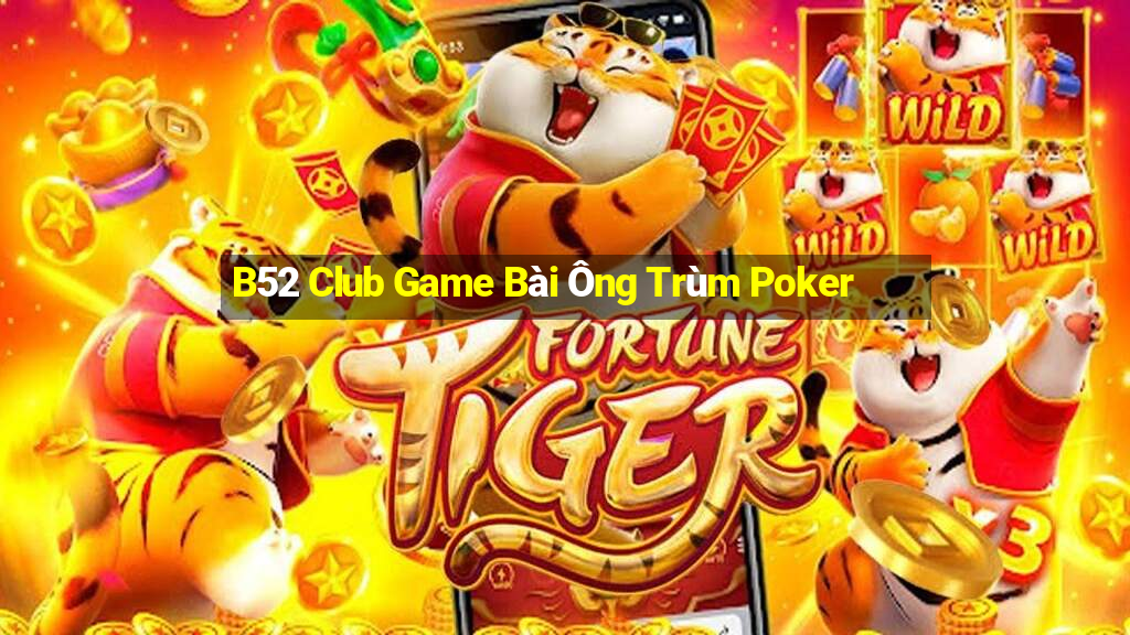 B52 Club Game Bài Ông Trùm Poker