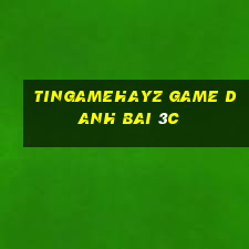 Tingamehayz Game Danh Bai 3C