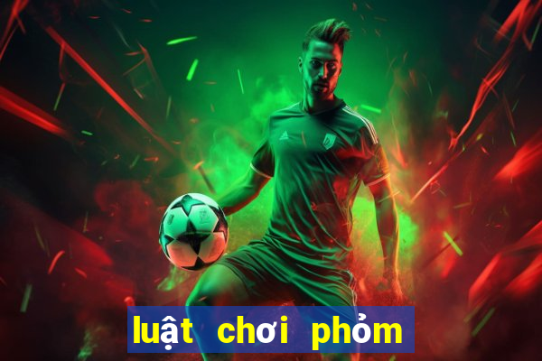 luật chơi phỏm miền bắc