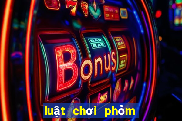 luật chơi phỏm miền bắc