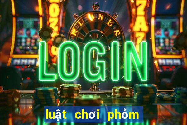 luật chơi phỏm miền bắc