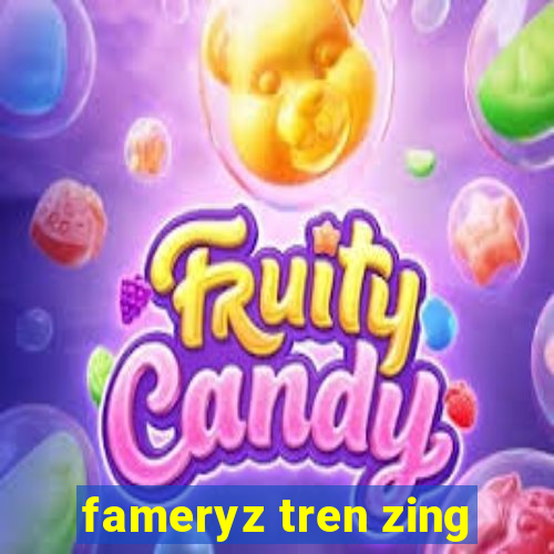 fameryz tren zing