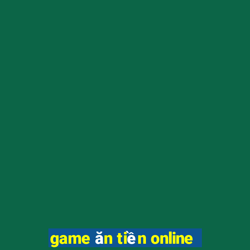 game ăn tiền online