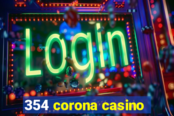 354 corona casino