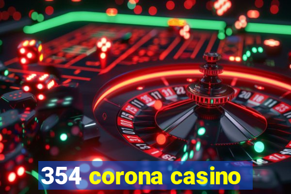 354 corona casino