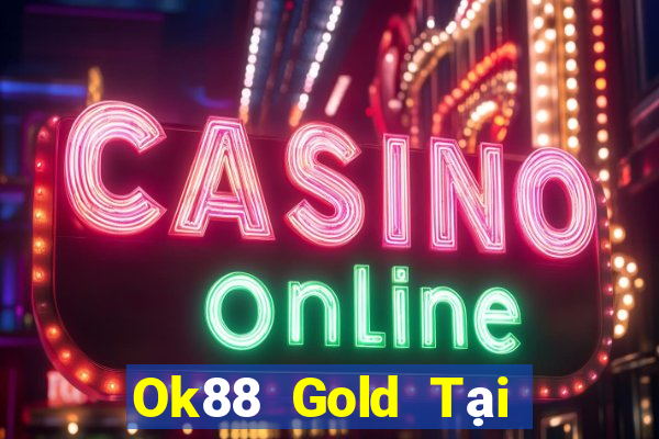 Ok88 Gold Tại Game Bài B52 Đổi Thưởng