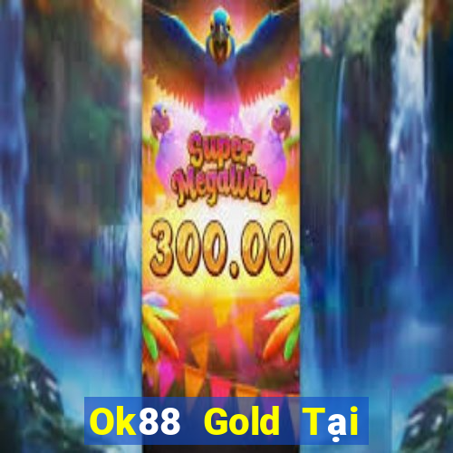 Ok88 Gold Tại Game Bài B52 Đổi Thưởng