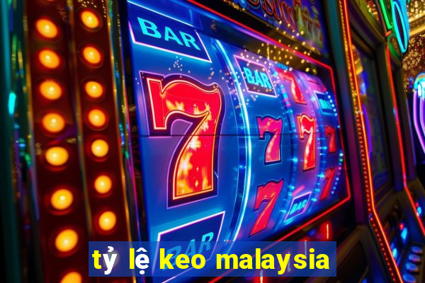 tỷ lệ keo malaysia