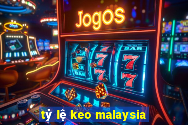 tỷ lệ keo malaysia