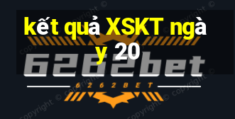 kết quả XSKT ngày 20