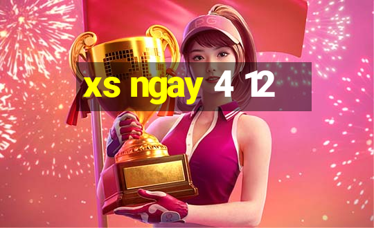 xs ngay 4 12