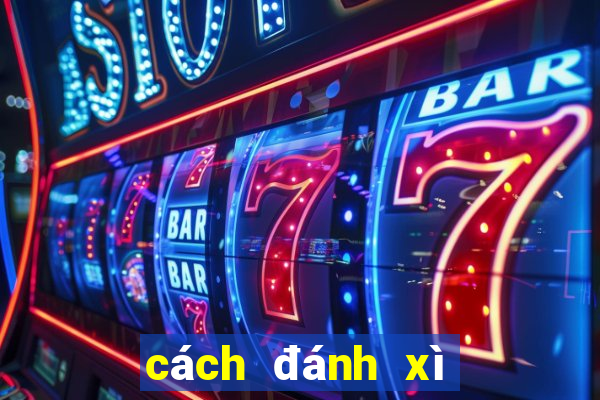 cách đánh xì tố hay