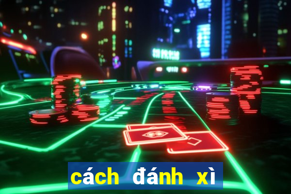 cách đánh xì tố hay