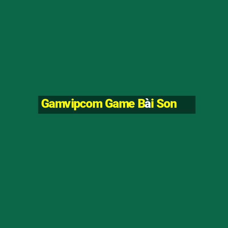 Gamvipcom Game Bài Son