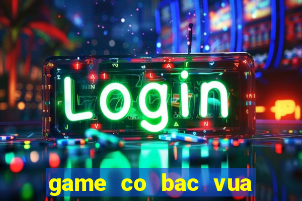 game co bac vua quay hu