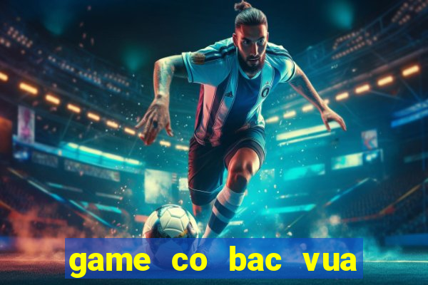 game co bac vua quay hu