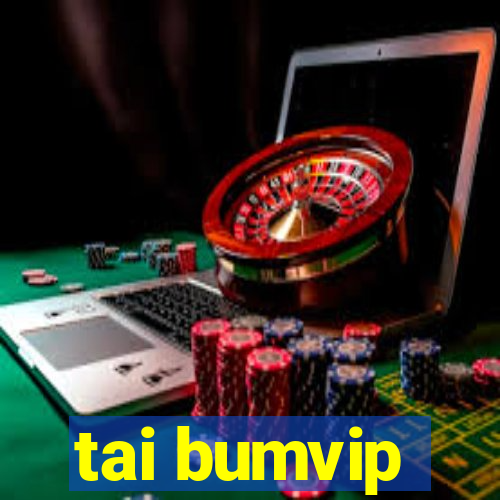 tai bumvip