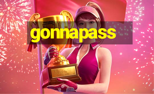 gonnapass