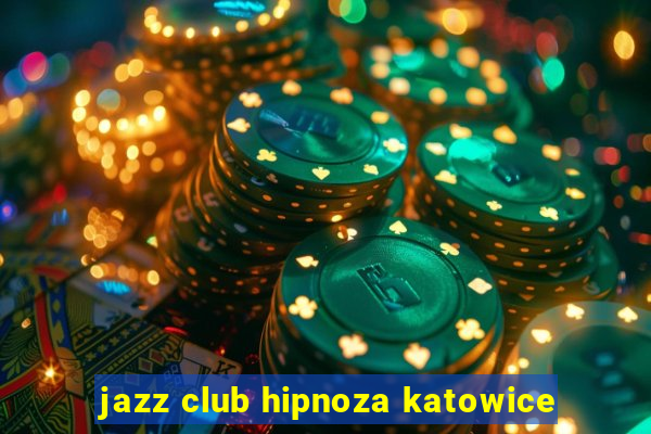 jazz club hipnoza katowice