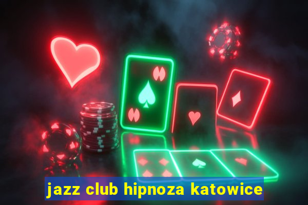 jazz club hipnoza katowice