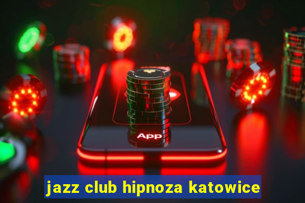 jazz club hipnoza katowice