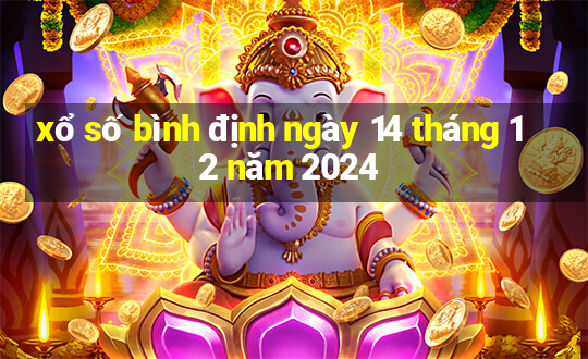 xổ số bình định ngày 14 tháng 12 năm 2024