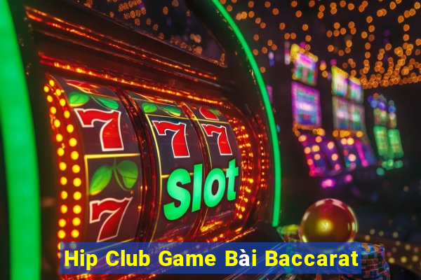 Hip Club Game Bài Baccarat