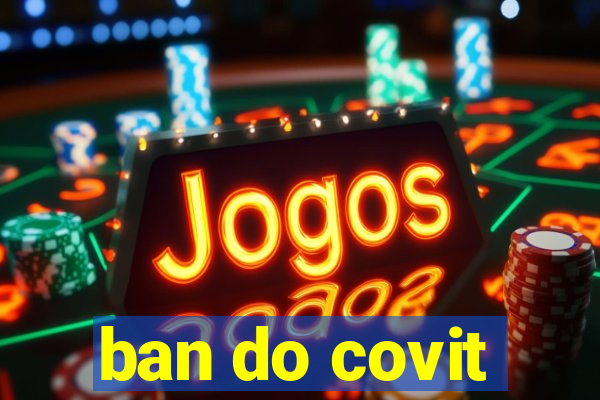 ban do covit