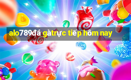 alo789 đá gà trực tiếp hôm nay