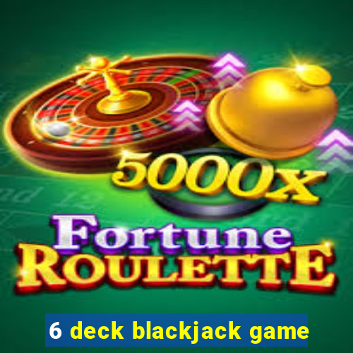 6 deck blackjack game