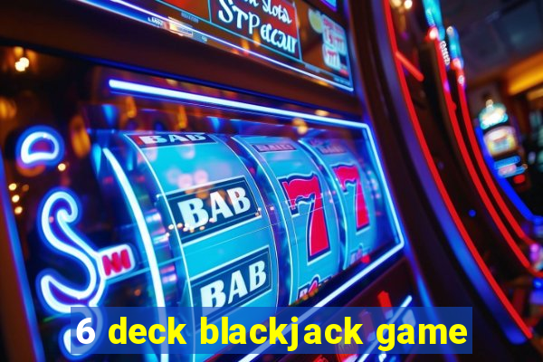 6 deck blackjack game