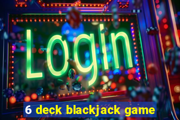 6 deck blackjack game